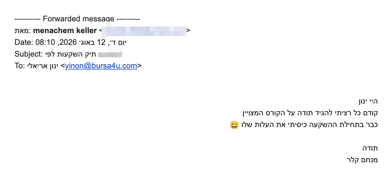 <p dir="rtl">היי ינון</p>
<div dir="rtl">קודם כל רציתי להגיד תודה על הקורס המצויין</div>
<div dir="rtl">כבר בתחילת ההשקעה כיסיתי את העלות שלו <img class="an1" draggable="false" src="https://fonts.gstatic.com/s/e/notoemoji/17.0/1f600/72.png" alt="😀" data-emoji="😀" aria-label="😀" /></div>
<div dir="rtl"></div>
<div dir="rtl">תודה</div>
<div dir="rtl">מנחם קלר</div>
